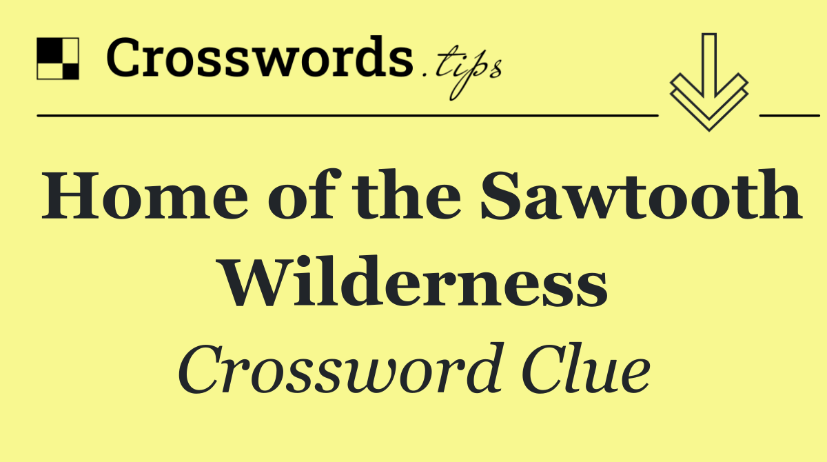 Home of the Sawtooth Wilderness