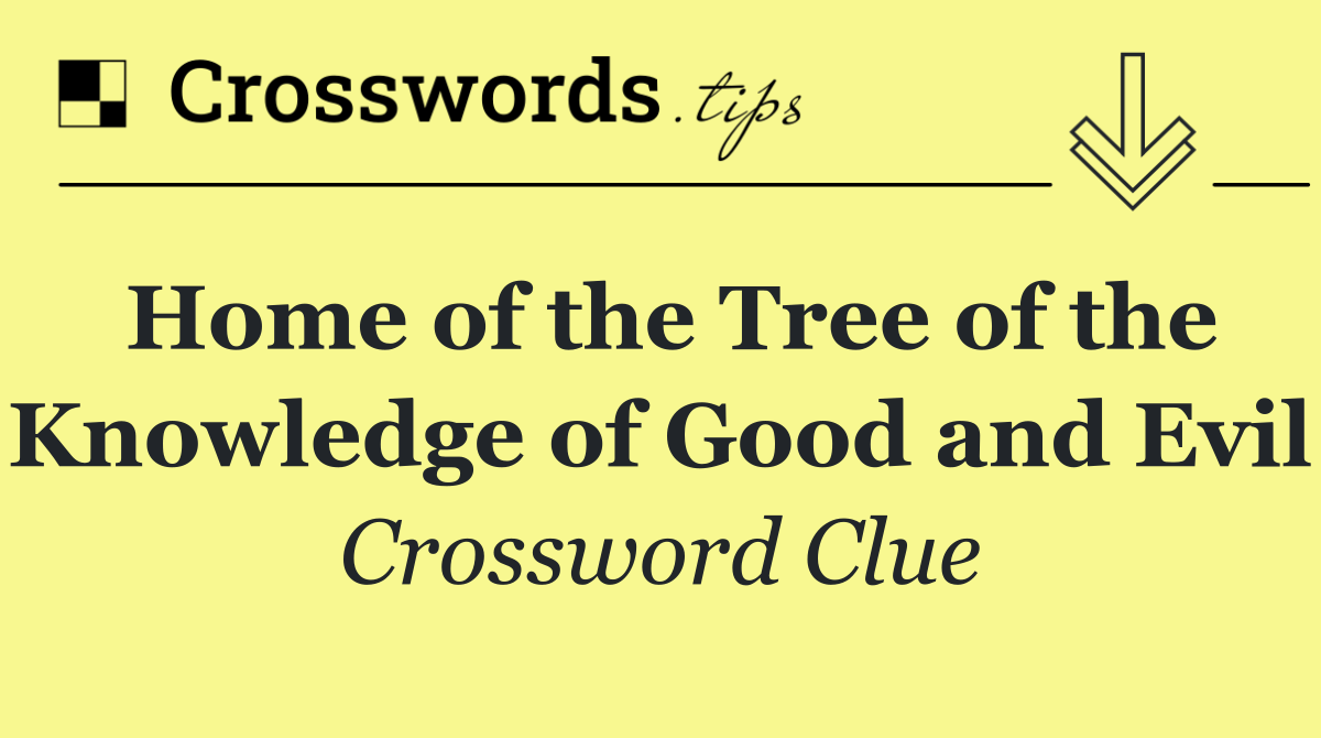 Home of the Tree of the Knowledge of Good and Evil