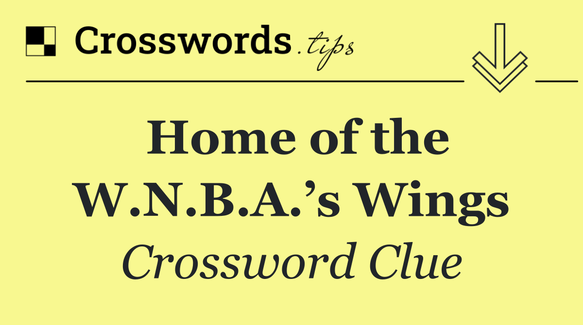 Home of the W.N.B.A.’s Wings