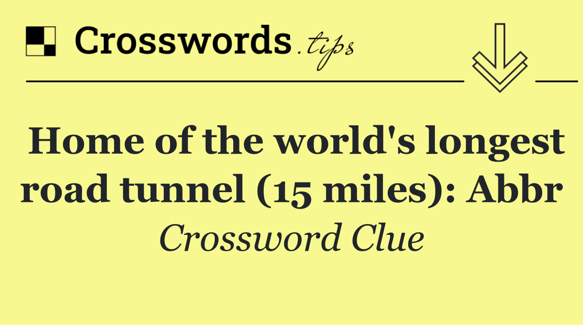 Home of the world's longest road tunnel (15 miles): Abbr