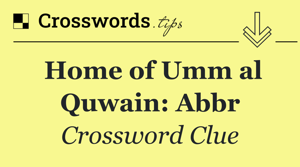 Home of Umm al Quwain: Abbr