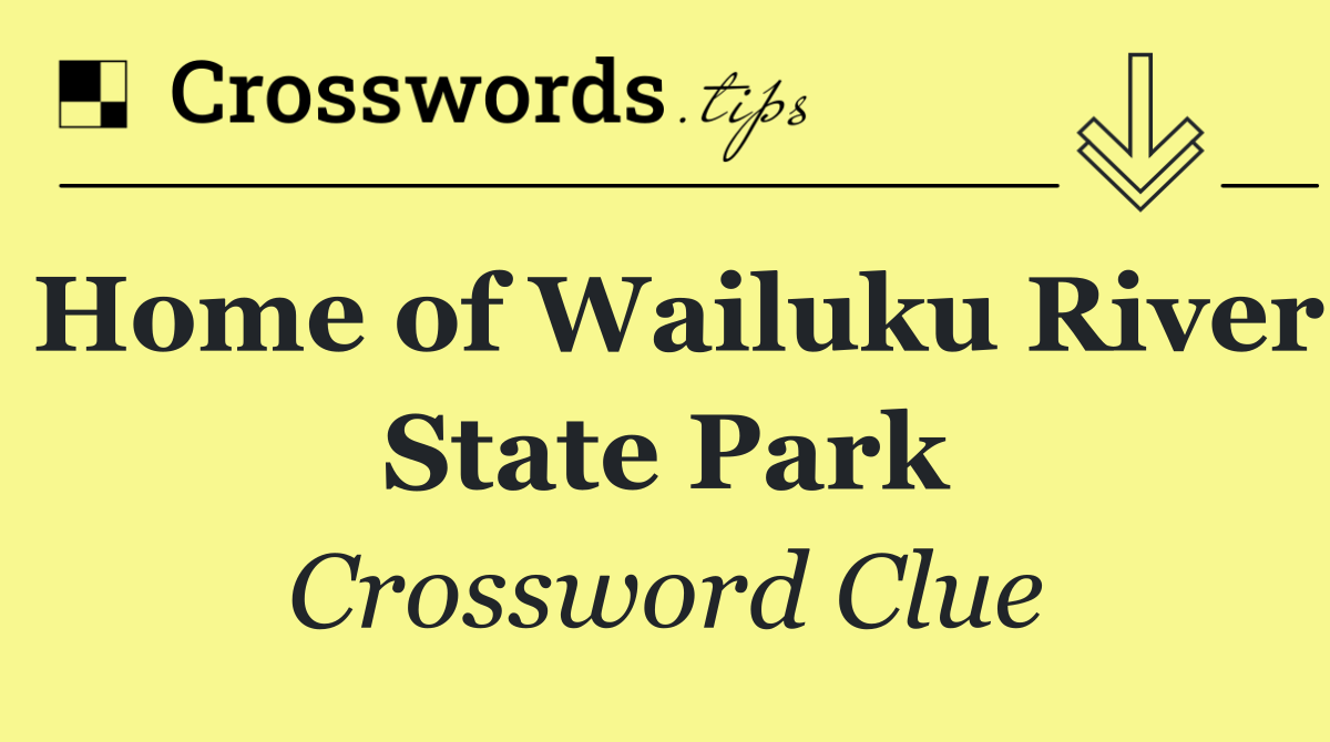 Home of Wailuku River State Park