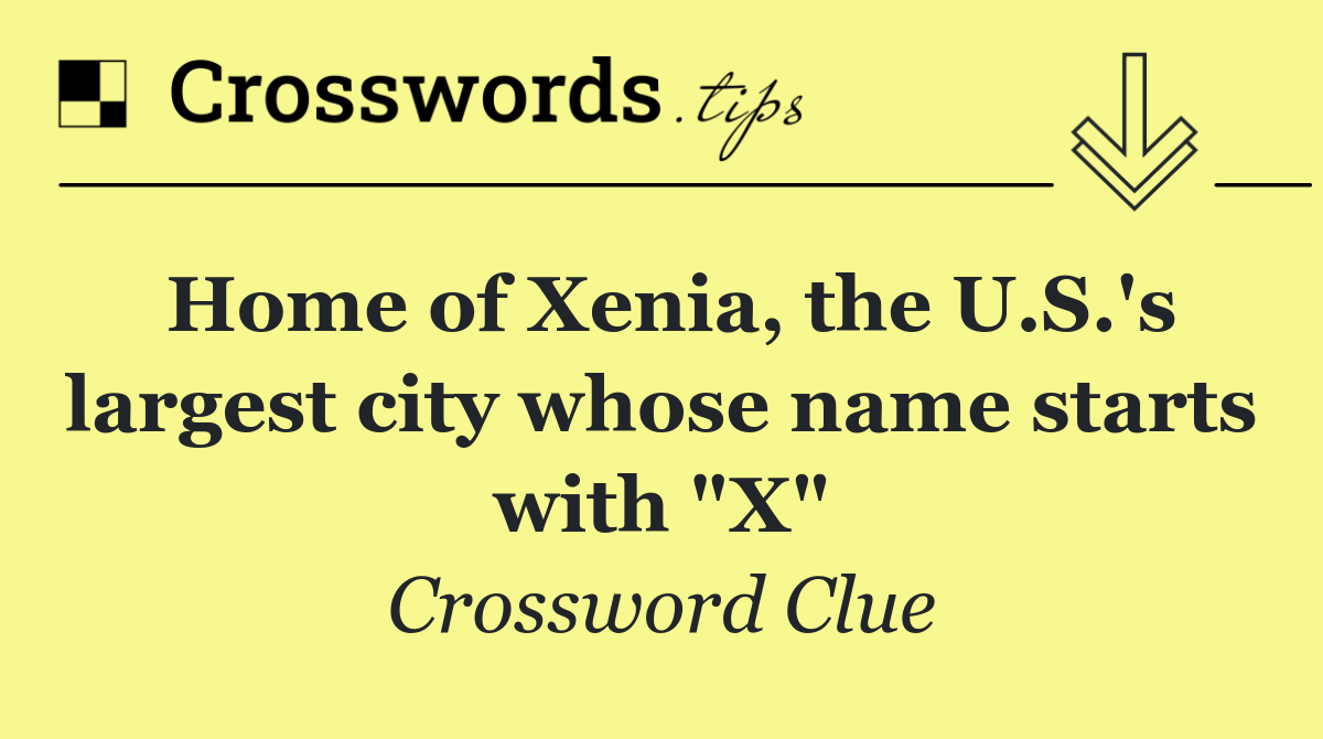 Home of Xenia, the U.S.'s largest city whose name starts with "X"