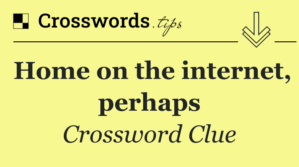 Home on the internet, perhaps