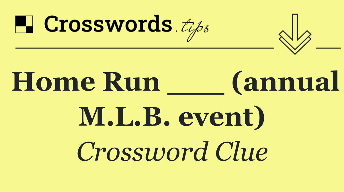 Home Run ___ (annual M.L.B. event)