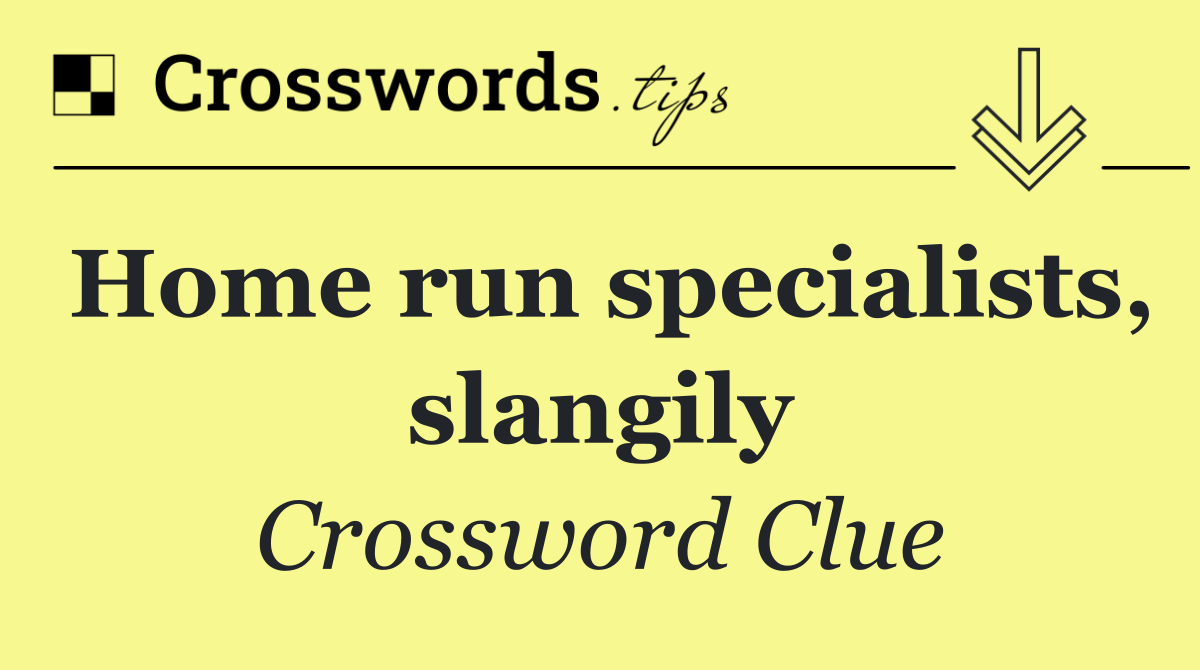 Home run specialists, slangily