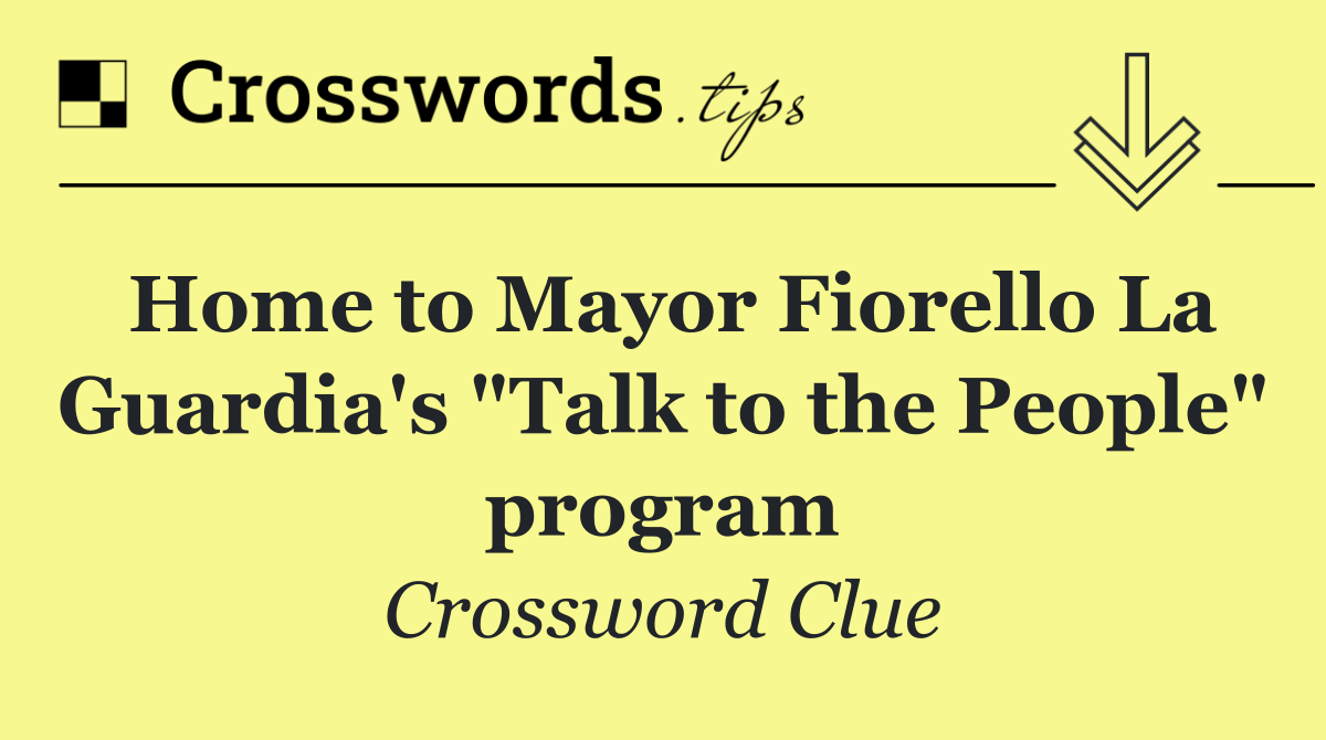 Home to Mayor Fiorello La Guardia's "Talk to the People" program