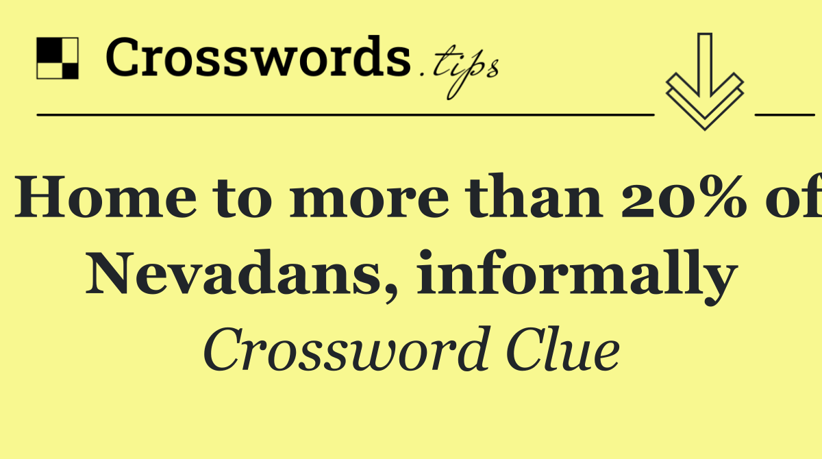 Home to more than 20% of Nevadans, informally