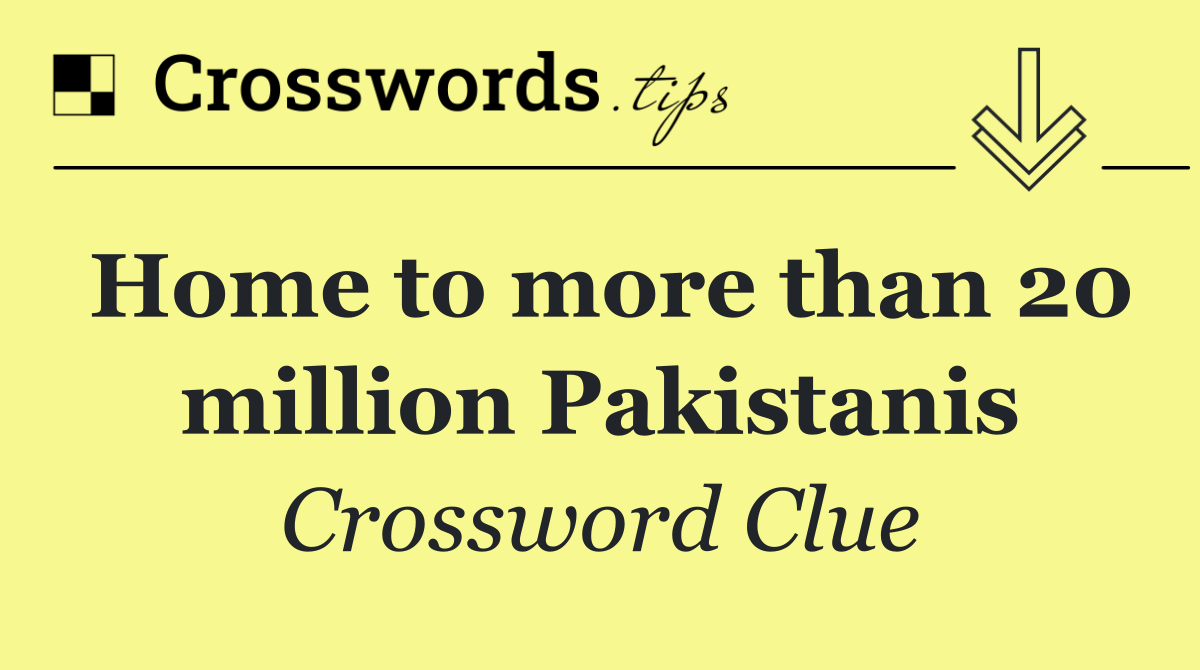 Home to more than 20 million Pakistanis