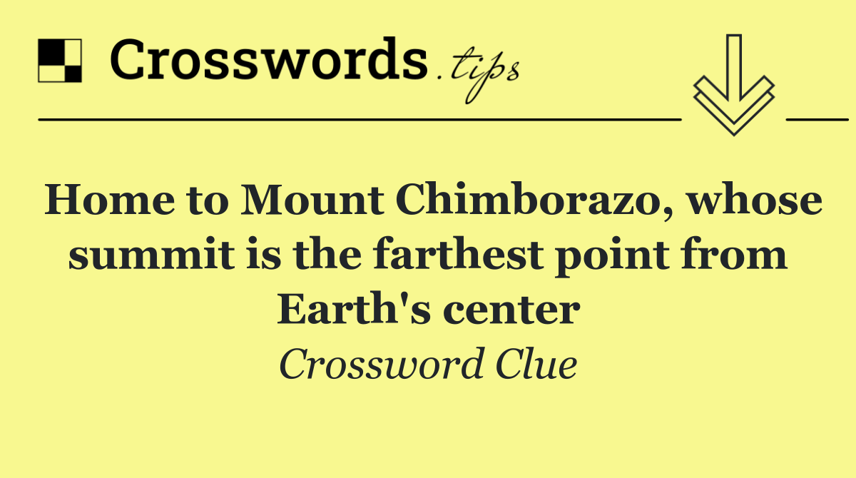 Home to Mount Chimborazo, whose summit is the farthest point from Earth's center