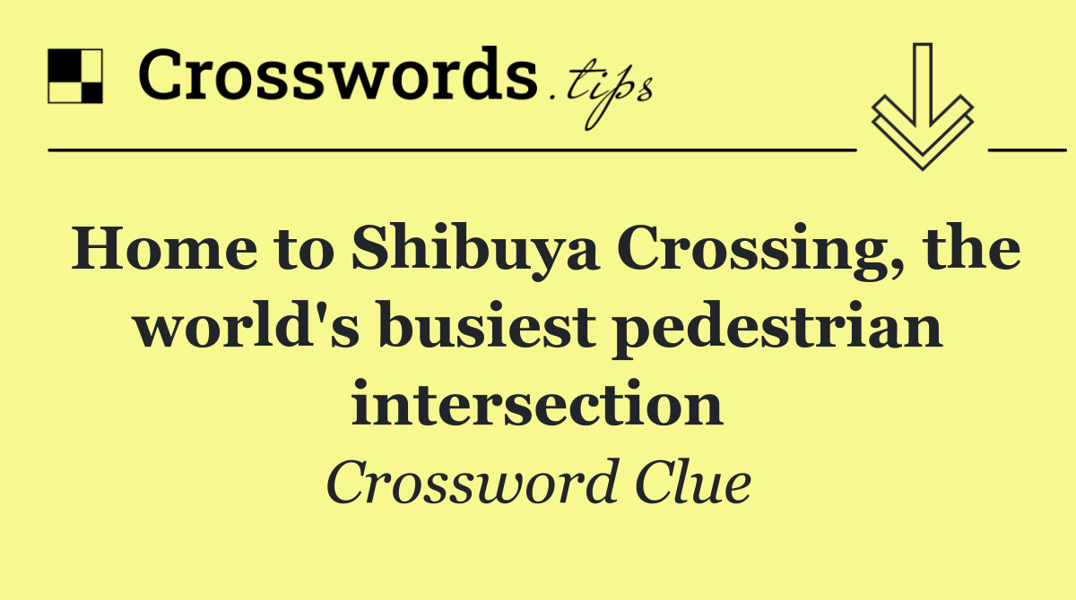 Home to Shibuya Crossing, the world's busiest pedestrian intersection