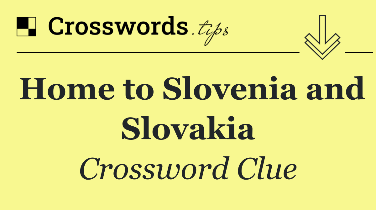 Home to Slovenia and Slovakia