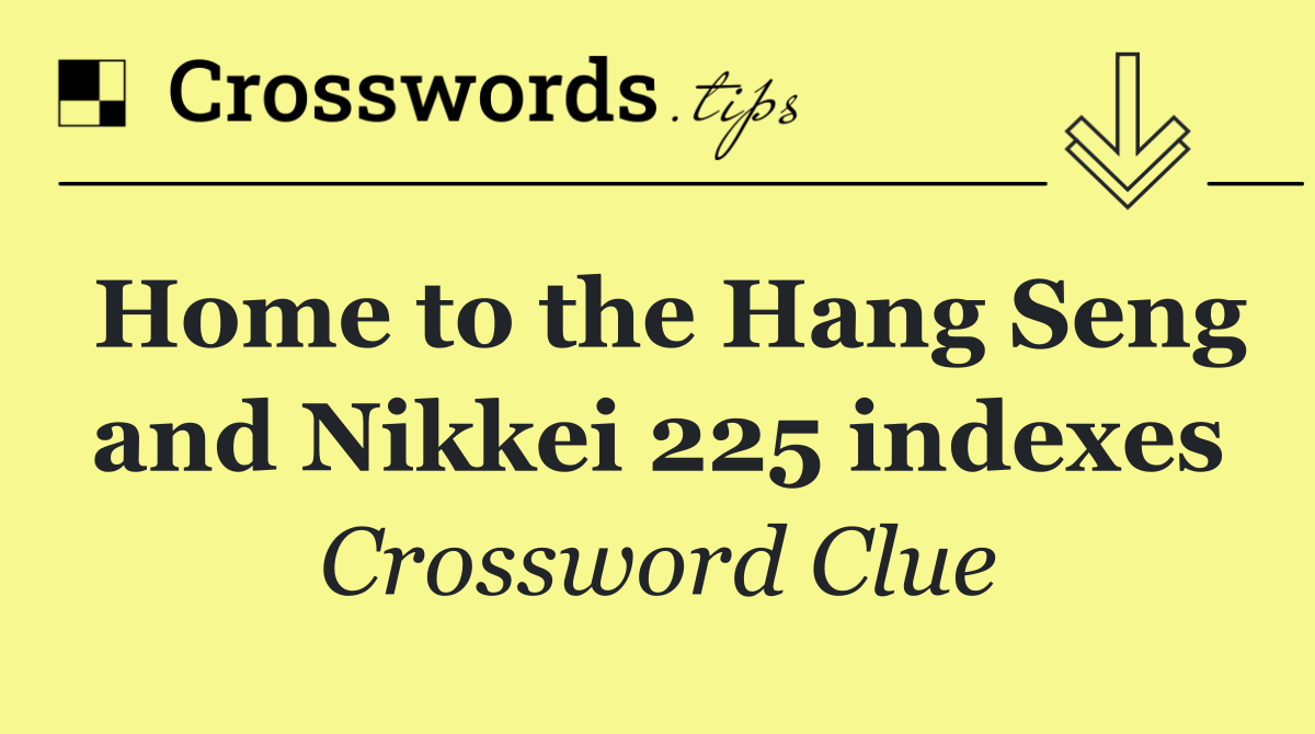 Home to the Hang Seng and Nikkei 225 indexes