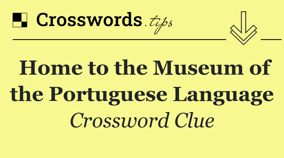 Home to the Museum of the Portuguese Language