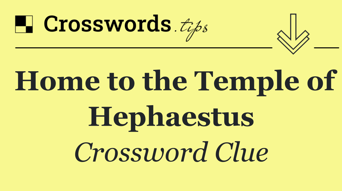 Home to the Temple of Hephaestus
