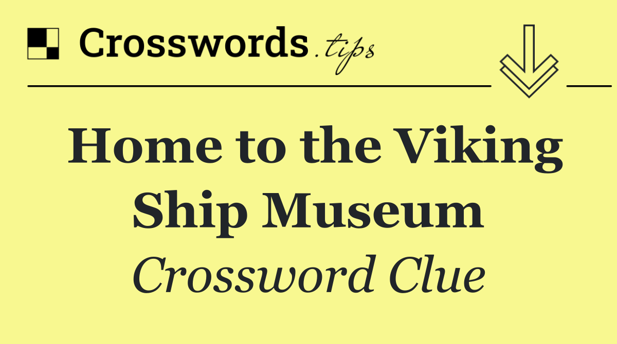 Home to the Viking Ship Museum