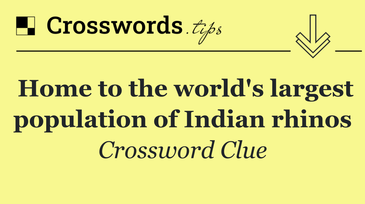 Home to the world's largest population of Indian rhinos