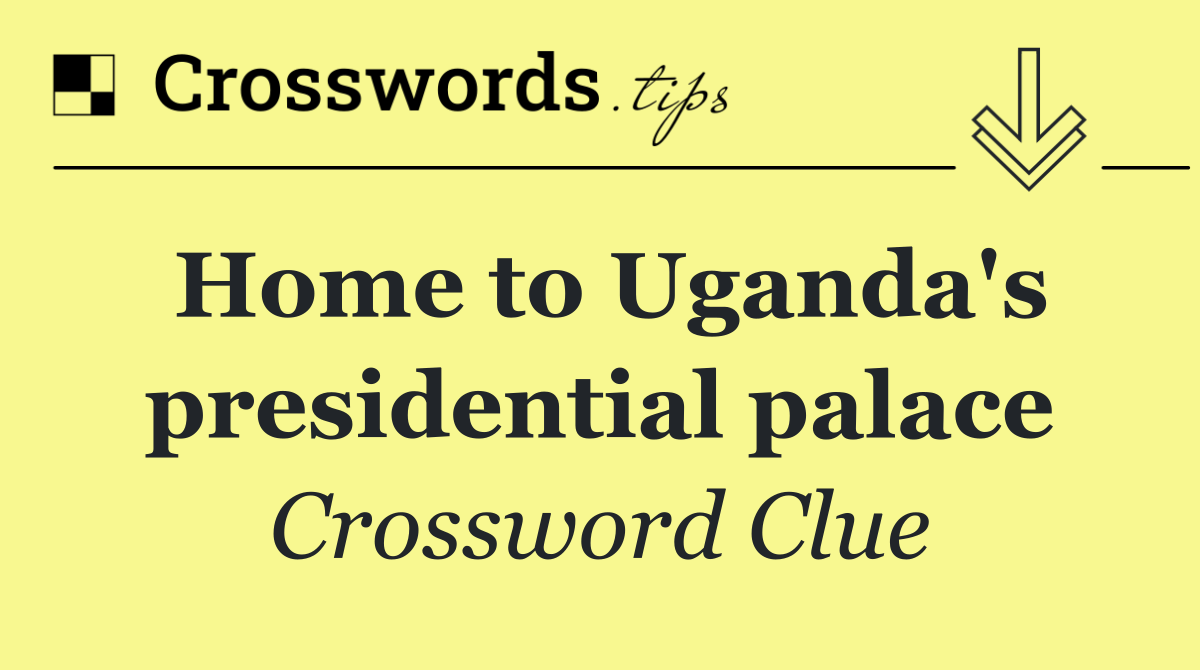 Home to Uganda's presidential palace
