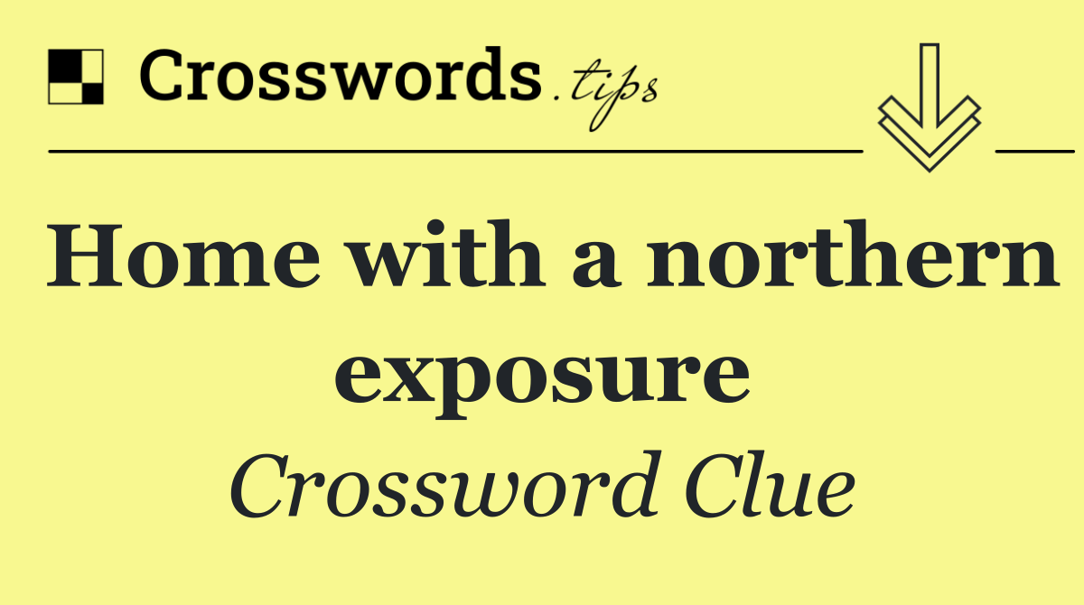 Home with a northern exposure