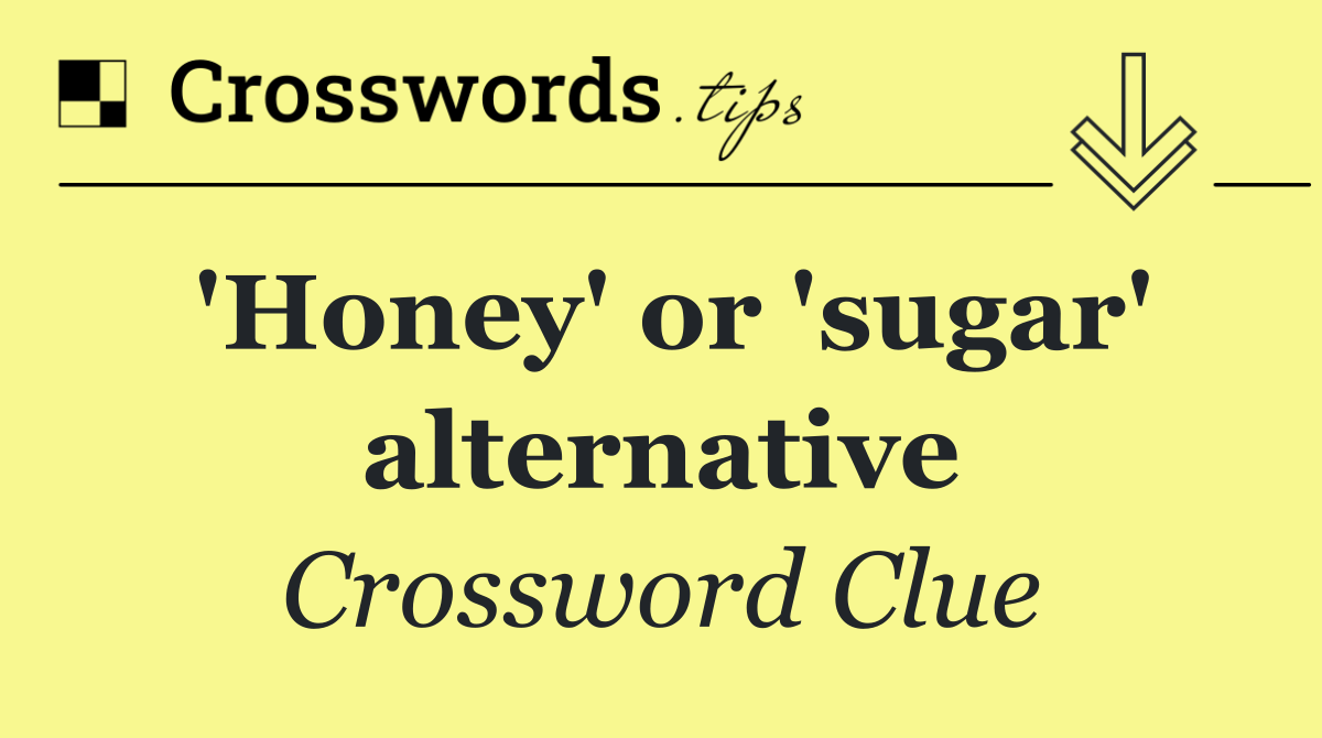 'Honey' or 'sugar' alternative