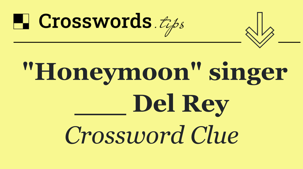 "Honeymoon" singer ___ Del Rey