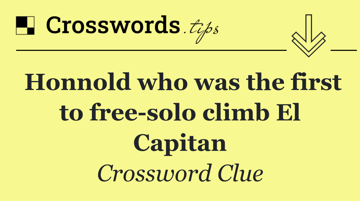 Honnold who was the first to free solo climb El Capitan