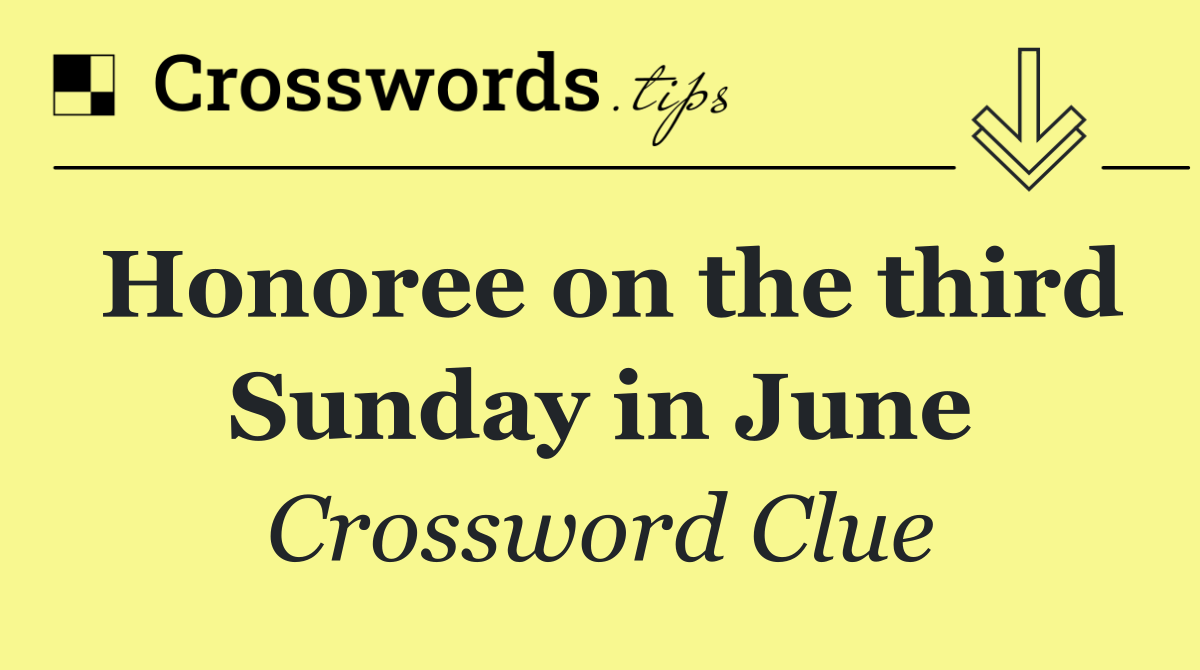 Honoree on the third Sunday in June