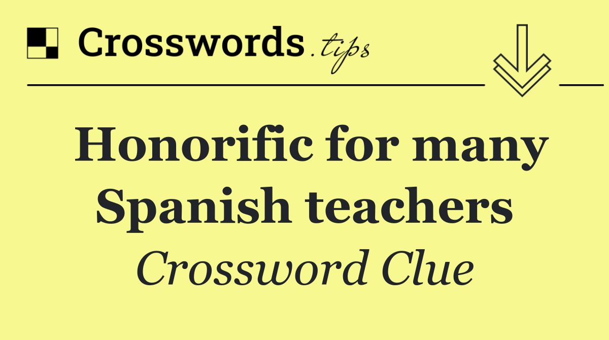 Honorific for many Spanish teachers