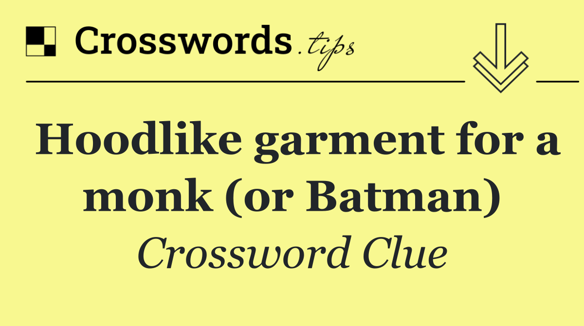 Hoodlike garment for a monk (or Batman)