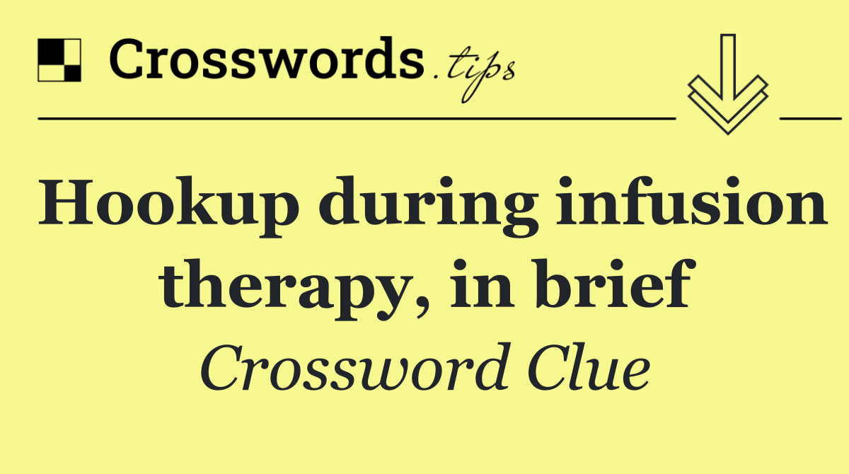 Hookup during infusion therapy, in brief