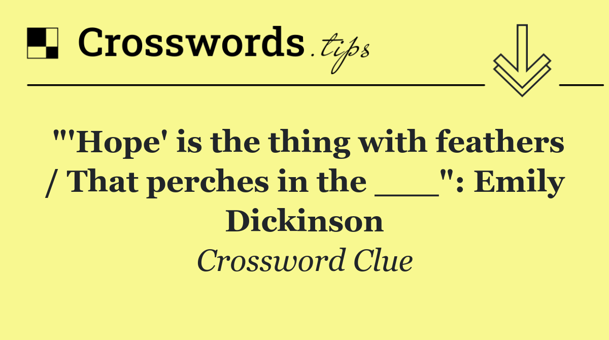 "'Hope' is the thing with feathers / That perches in the ___": Emily Dickinson