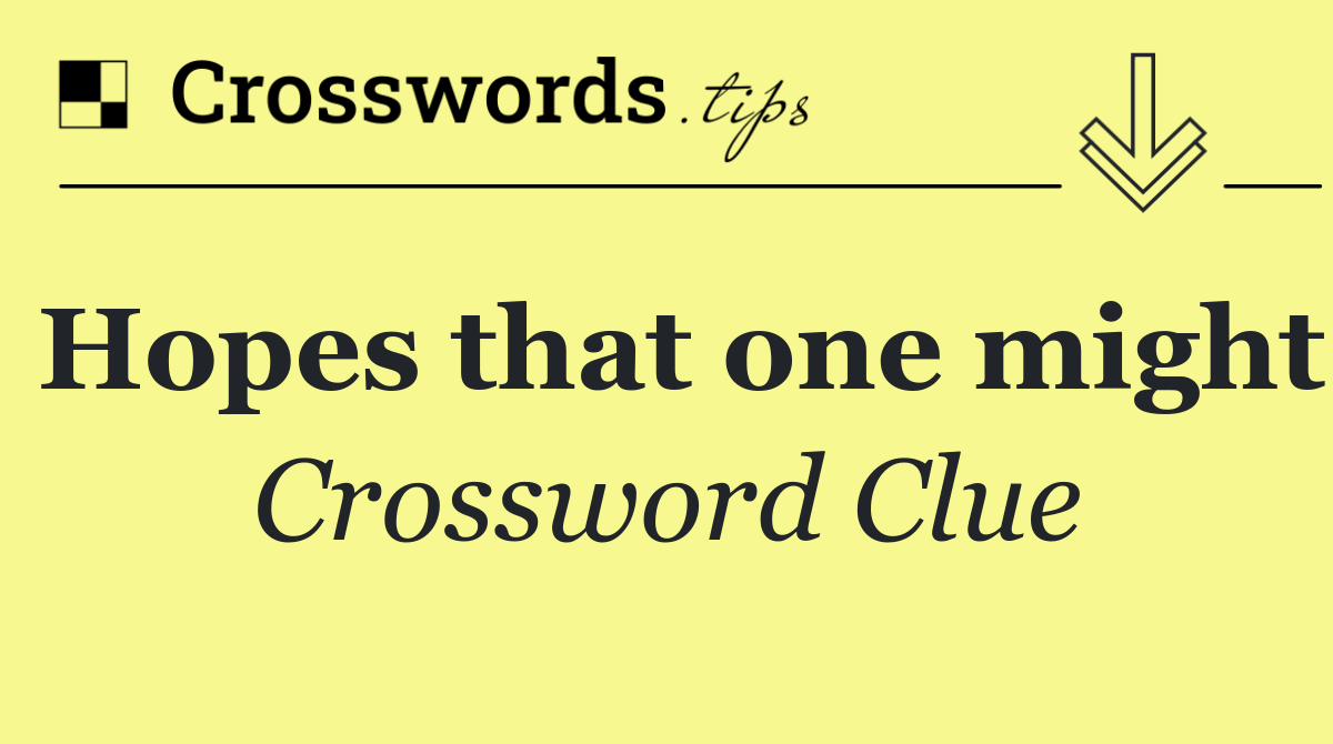 Hopes that one might