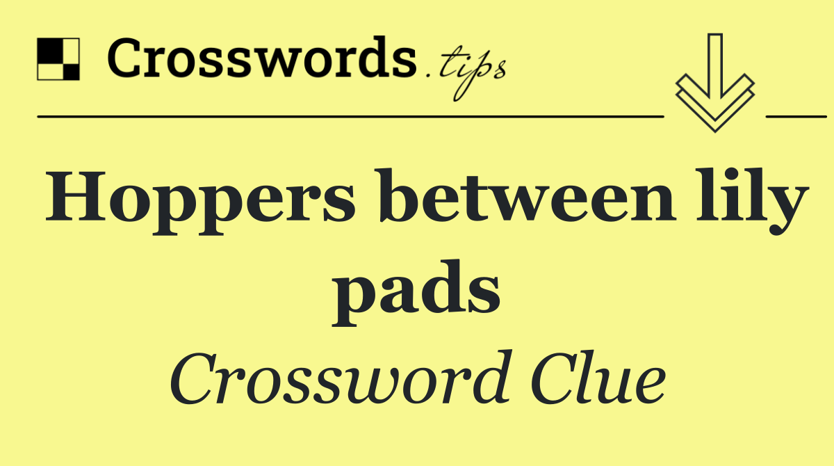 Hoppers between lily pads