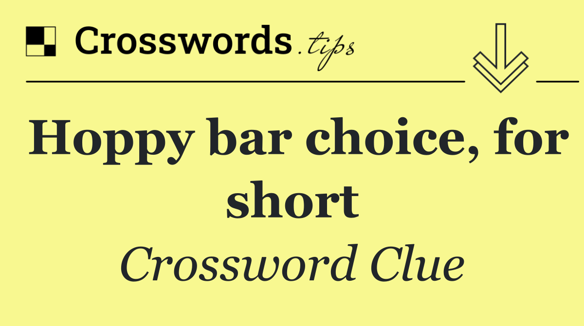 Hoppy bar choice, for short