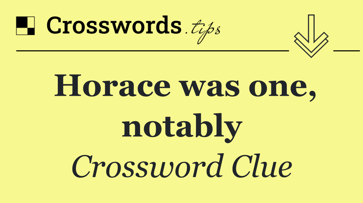 Horace was one, notably