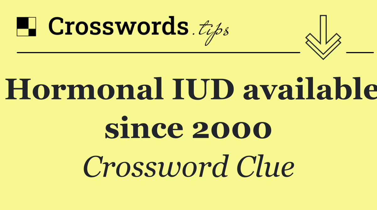 Hormonal IUD available since 2000