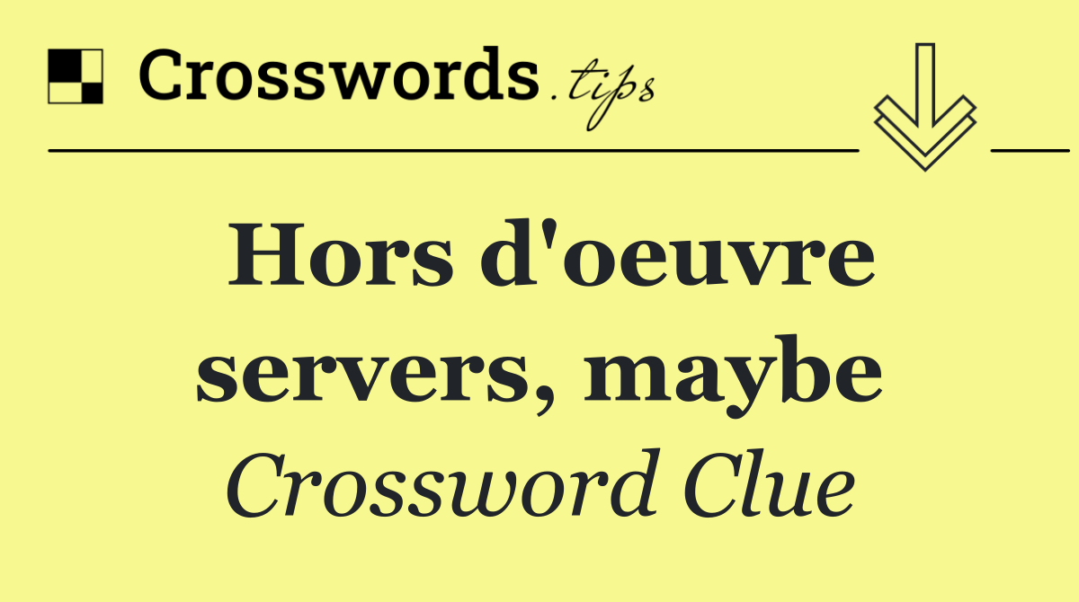 Hors d'oeuvre servers, maybe