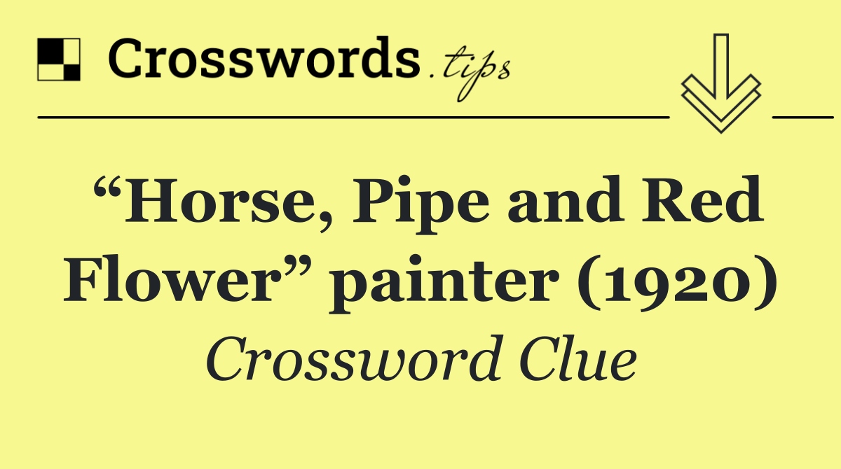“Horse, Pipe and Red Flower” painter (1920)