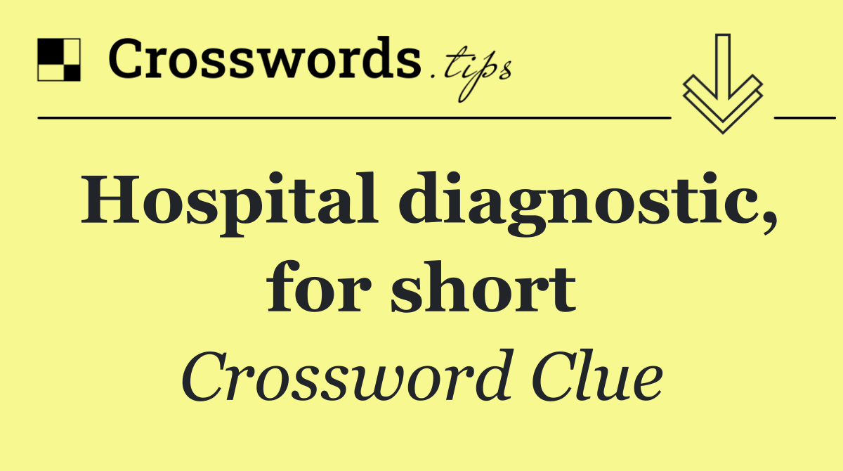 Hospital diagnostic, for short