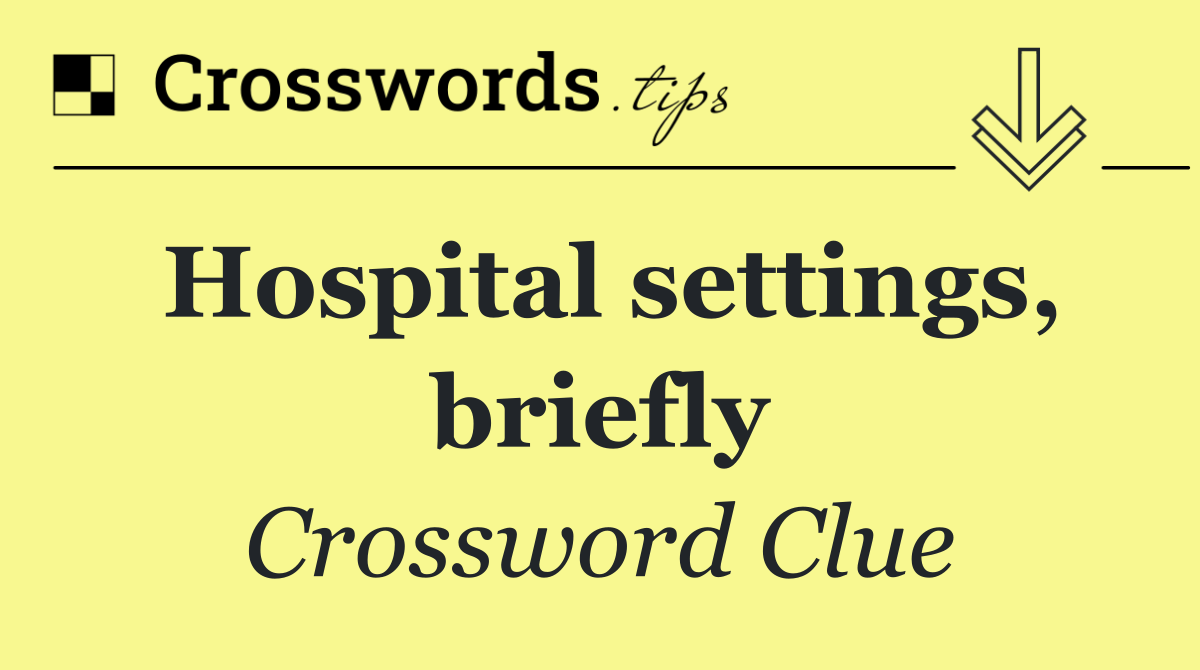 Hospital settings, briefly