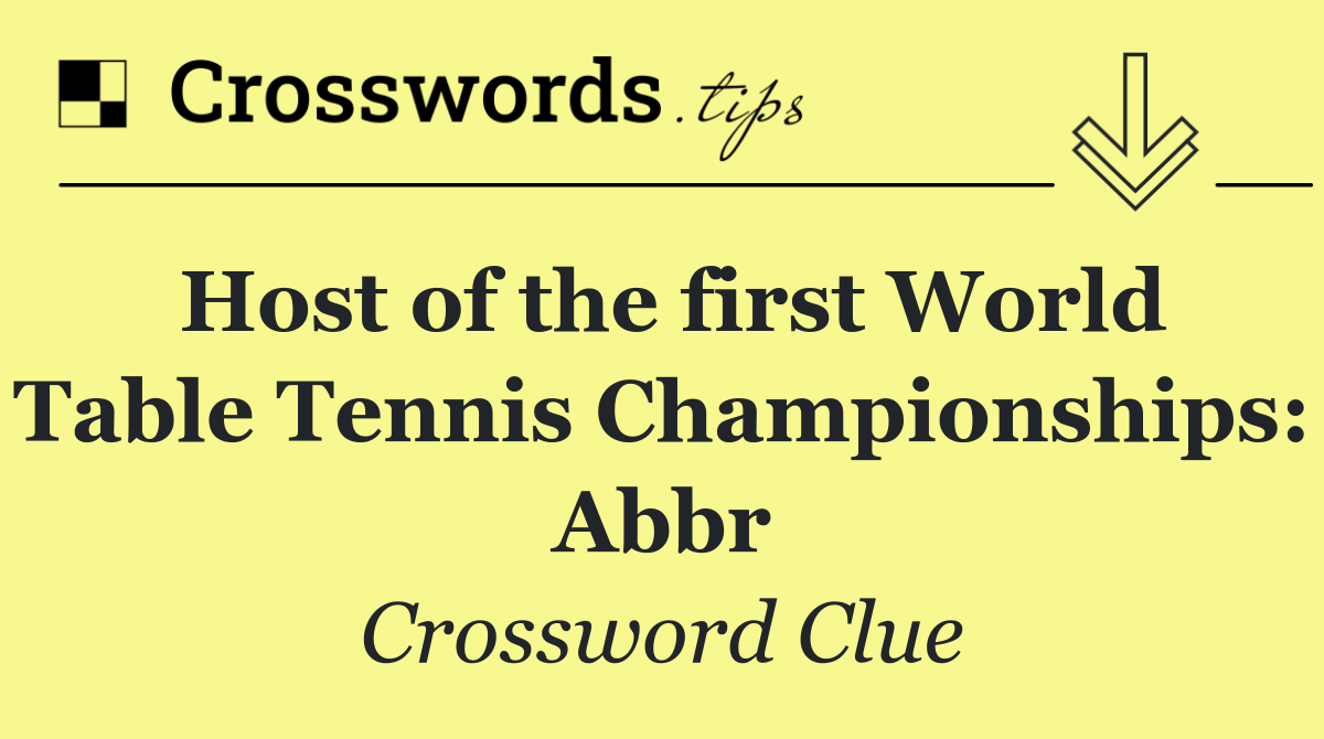 Host of the first World Table Tennis Championships: Abbr