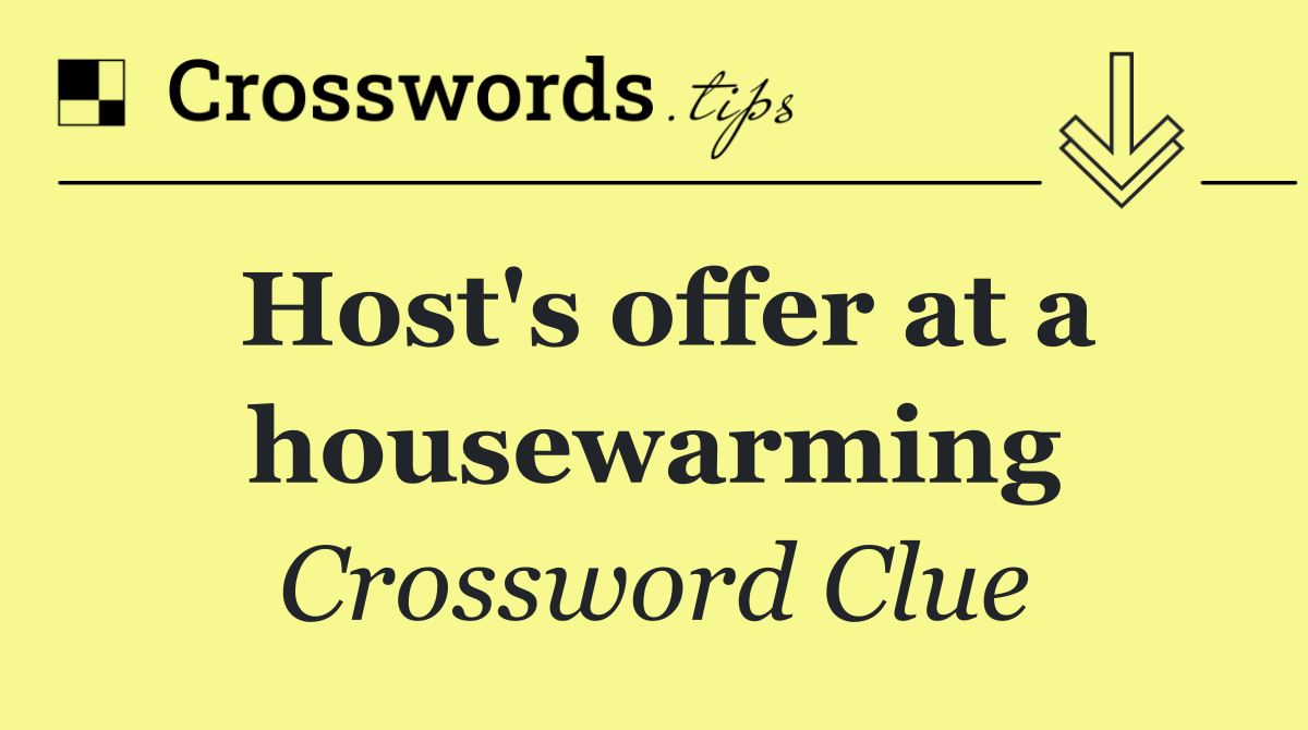 Host's offer at a housewarming