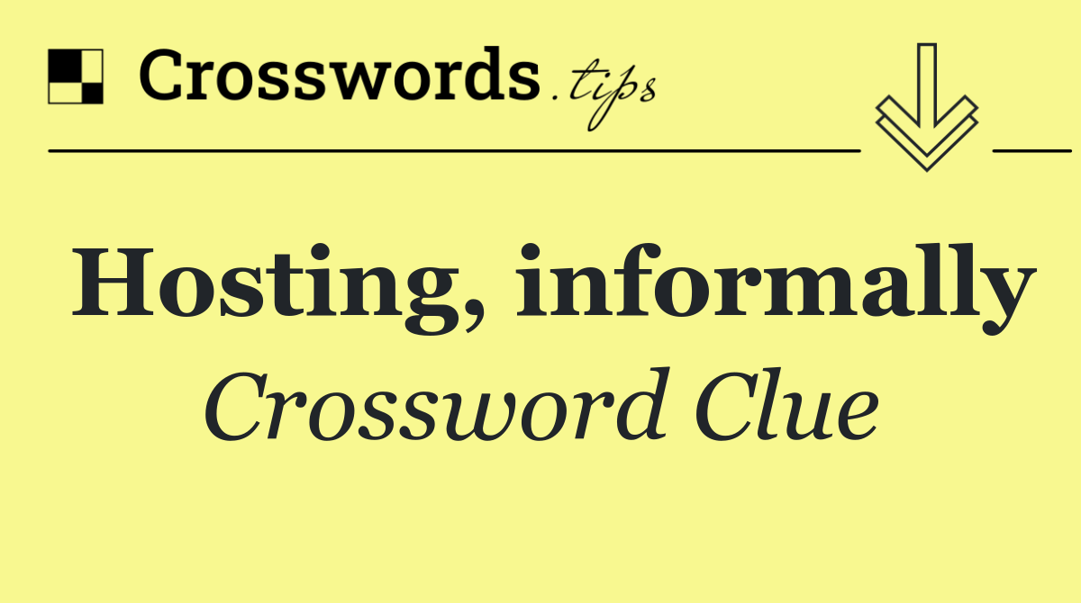 Hosting, informally