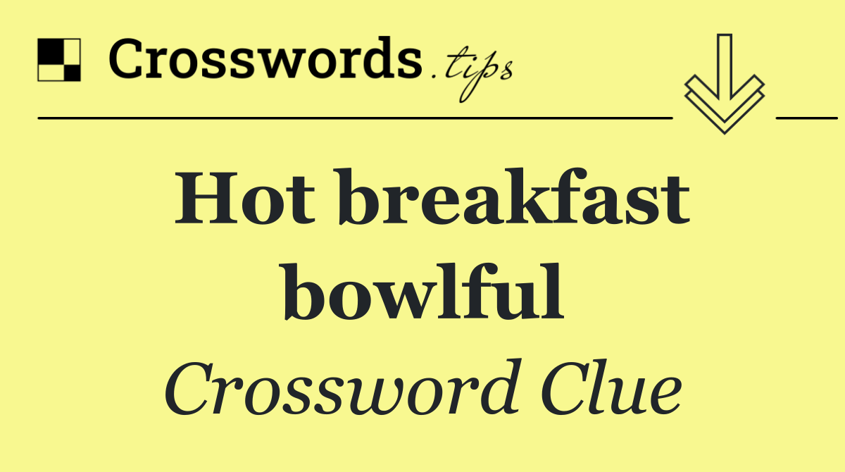 Hot breakfast bowlful