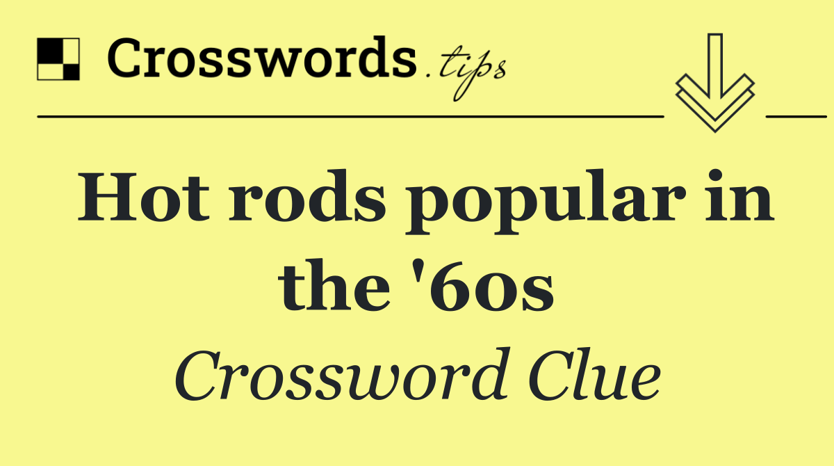 Hot rods popular in the '60s