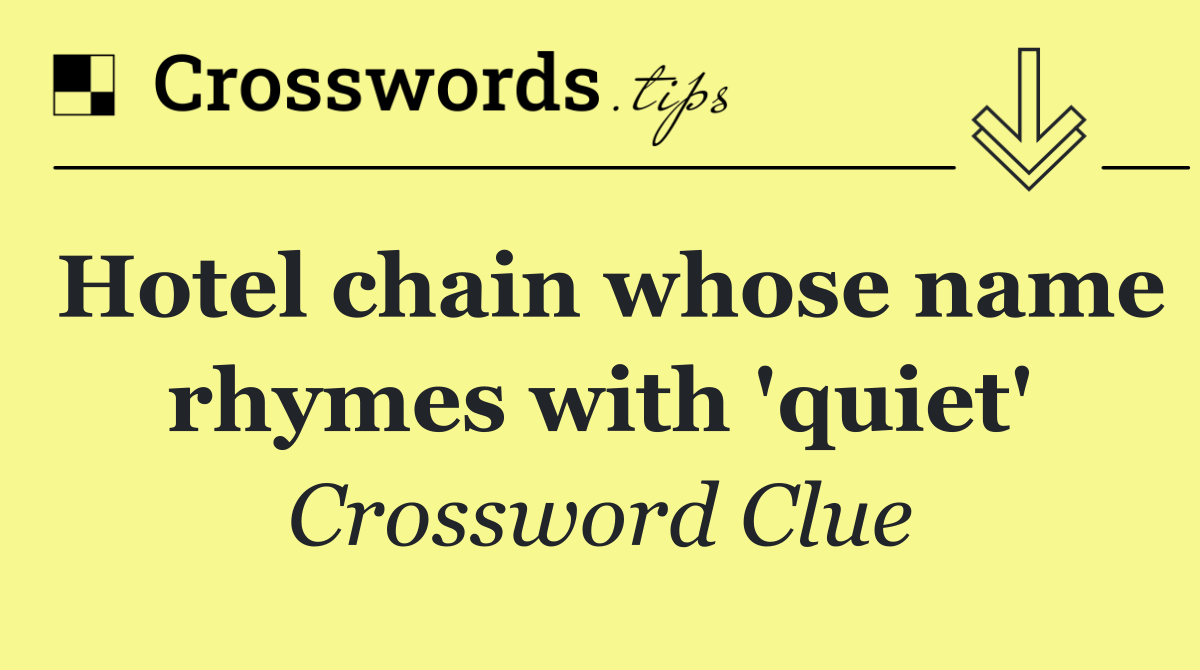 Hotel chain whose name rhymes with 'quiet'