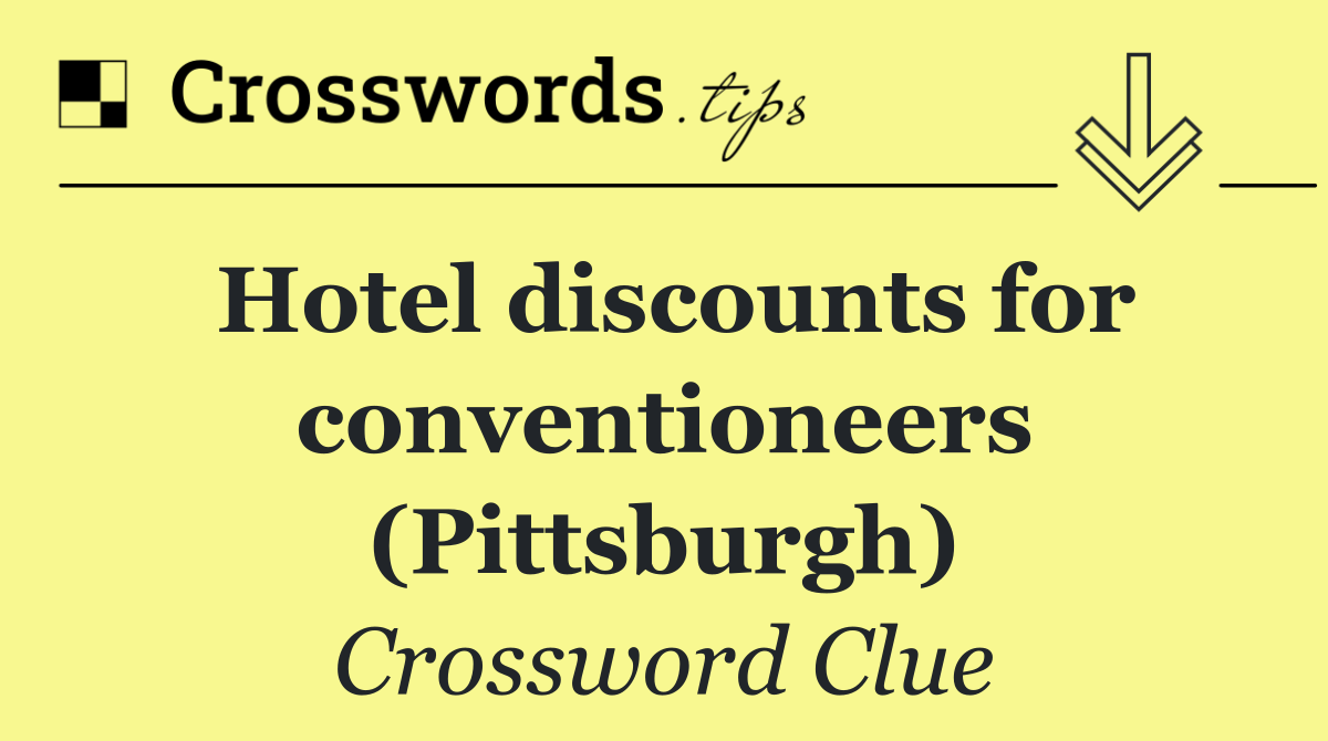 Hotel discounts for conventioneers (Pittsburgh)