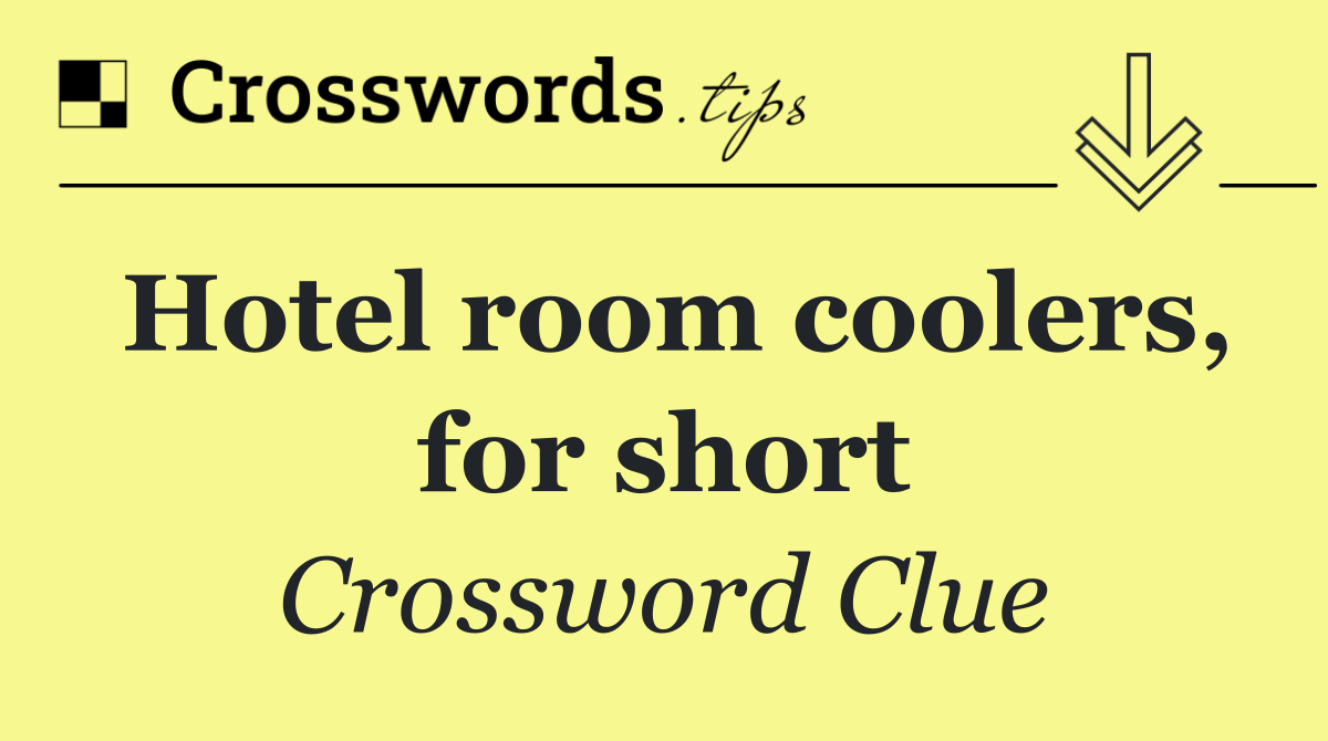 Hotel room coolers, for short