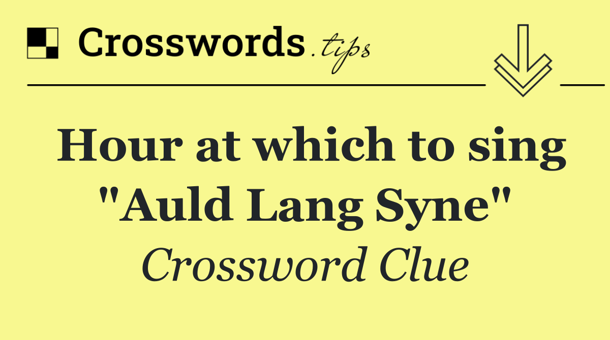 Hour at which to sing "Auld Lang Syne"