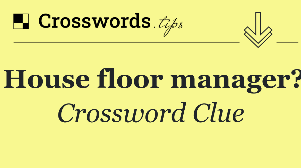 House floor manager?